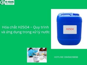 Hóa chất H2SO4 – Quy trình và ứng dụng trong xử lý nước