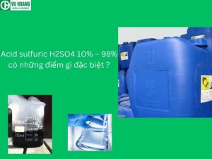 Acid sulfuric H2SO4 10% – 98% có những điểm gì đặc biệt ?