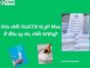 Hóa chất Na2CO3 là gì? Mua ở đâu uy tín, chất lượng?