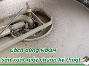 Sử dụng NaOH trong quy trình sản xuất giấy