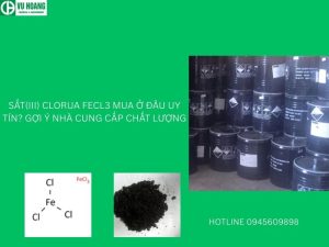 SẮT(III) CLORUA FECL3 MUA Ở ĐÂU UY TÍN? GỢI Ý NHÀ CUNG CẤP CHẤT LƯỢNG
