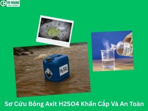 Sơ Cứu Bỏng Axit H2SO4 Khẩn Cấp Và An Toàn