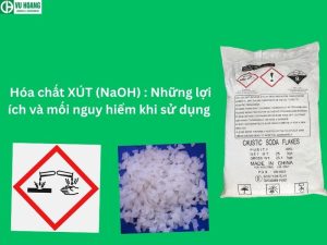  Hóa chất XÚT (NaOH) : Những lợi ích và mối nguy hiểm khi sử dụng