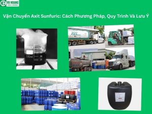 Vận Chuyển Axit Sunfuric: Cách Phương Pháp, Quy Trình Và Lưu Ý