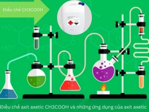 Điều chế axit axetic CH3COOH và những ứng dụng của axit axetic