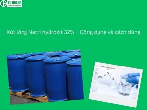 Xút lỏng Natri hydroxit 32% – Công dụng và cách dùng
