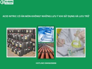 ACID NITRIC CÓ ĂN MÒN KHÔNG? NHỮNG LƯU Ý KHI SỬ DỤNG VÀ LƯU TRỮ