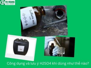 Công dụng và lưu ý H2SO4 khi dùng như thế nào?