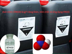 Axit nitric (HNO3) là gì? Công thức, tính chất và ứng dụng HNO3