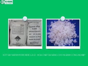 Xút Vảy Natri Hydroxide Là Gì – Hóa Chất Đa Năng Cho Ngành Công Nghiệp