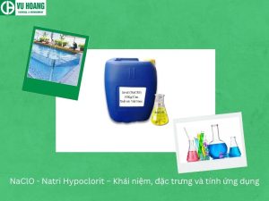 NaClO - Natri Hypoclorit – Khái niệm, đặc trưng và tính ứng dụng