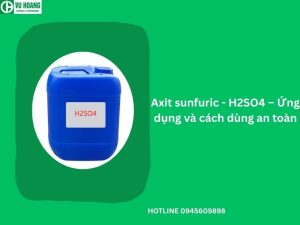 Axit sunfuric - H2SO4 – Ứng dụng và cách dùng an toàn