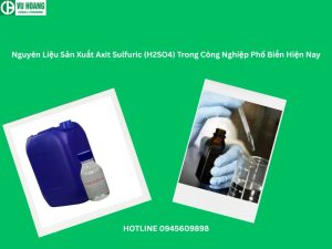 Nguyên Liệu Sản Xuất Axit Sulfuric (H2SO4) Trong Công Nghiệp Phổ Biến Hiện Nay