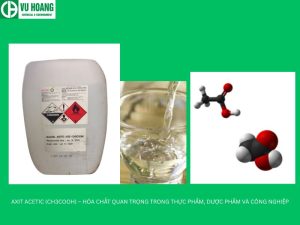 AXIT ACETIC (CH3COOH) – HÓA CHẤT QUAN TRỌNG TRONG THỰC PHẨM, DƯỢC PHẨM VÀ CÔNG NGHIỆP