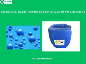 Công thức cấu tạo của H2O2: Đặc điểm liên kết và vai trò trong công nghiệp