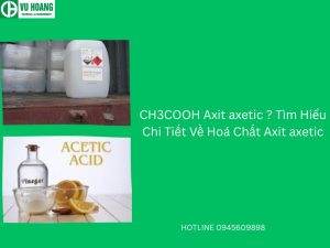 CH3COOH Axit axetic ? Tìm Hiểu Chi Tiết Về Hoá Chất Axit axetic