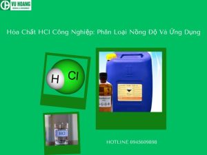 Hóa Chất HCl Công Nghiệp: Phân Loại Nồng Độ Và Ứng Dụng