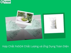 Hợp Chất FeSO4 Chất Lượng và Ứng Dụng Toàn Diện