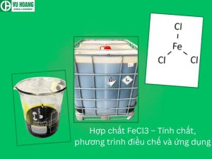 Hợp chất FeCl3 – Tính chất, phương trình điều chế và ứng dụng