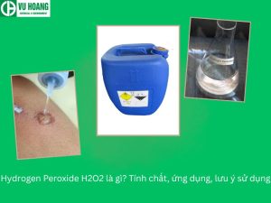 Hydrogen Peroxide H2O2 là gì? Tính chất, ứng dụng, lưu ý sử dụng