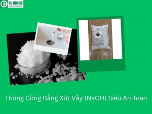 Thông Cống Bằng Xút Vảy (NaOH) Siêu An Toàn