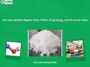 Xút Vảy (NaOH) Ngành Thực Phẩm: Ứng Dụng, Lợi Ích và An Toàn