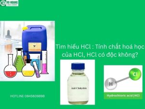 Tìm hiểu HCl : Tính chất hoá học của HCl, HCl có độc không?