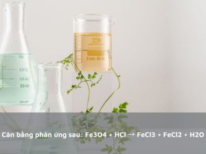 Cân bằng phản ứng Fe3O4 + HCl: Hướng dẫn chi tiết và ứng dụng trong thực tế