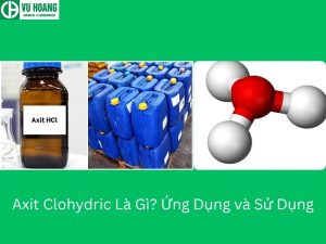 Axit Clohydric Là Gì? Ứng Dụng và Sử Dụng