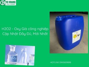 H2O2 - Oxy Già công nghiệp Cập Nhật Đầy Đủ, Mới Nhất