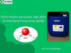 H2O2 (Hydro peroxide): Đặc điểm và ứng dụng trong công nghiệp